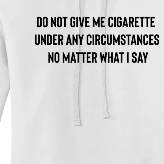 Do Not Give Me A Cigarette Under Any Circumstances Women's Pullover Hoodie