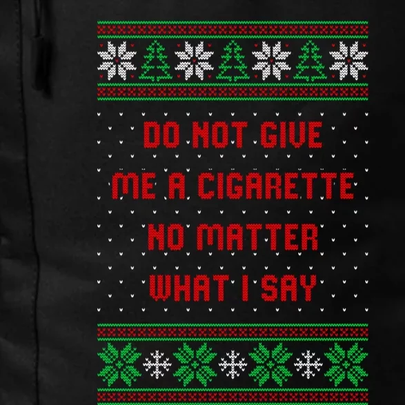 Do Not Give Me Cigarette No Matter What I Say Ugly Christmas Daily Commute Backpack