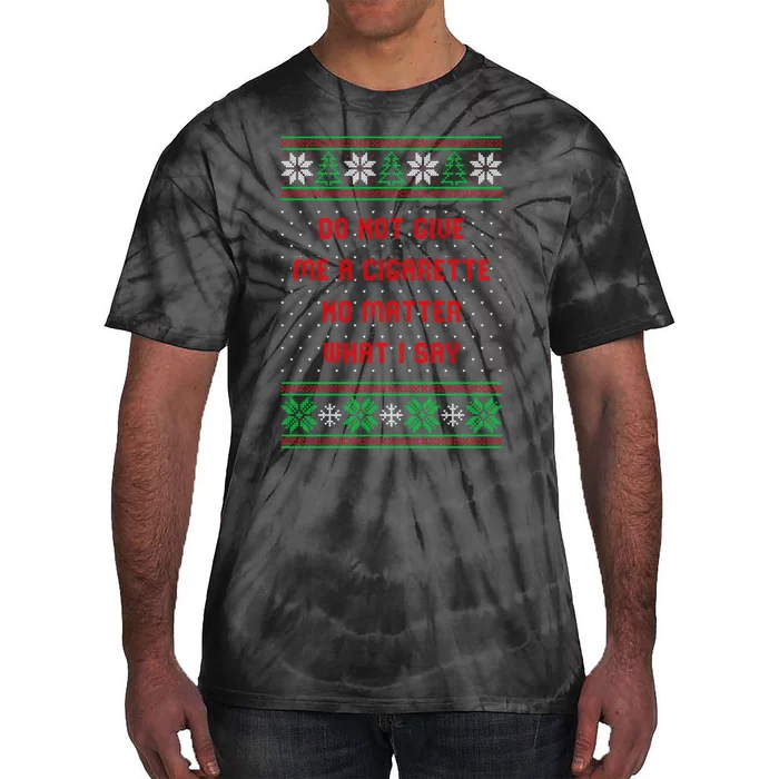 Do Not Give Me Cigarette No Matter What I Say Ugly Christmas Tie-Dye T-Shirt