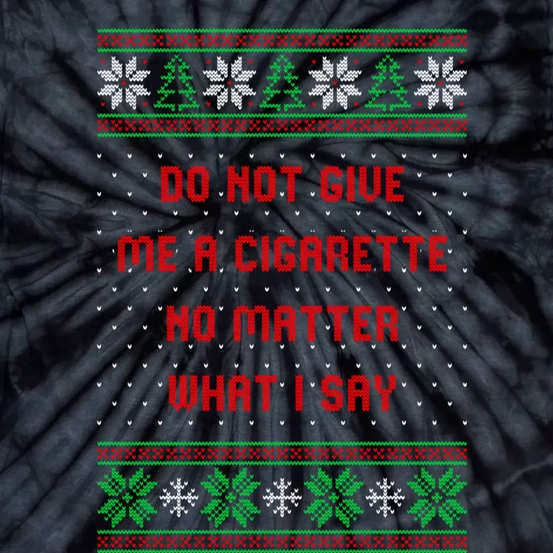 Do Not Give Me Cigarette No Matter What I Say Ugly Christmas Tie-Dye T-Shirt