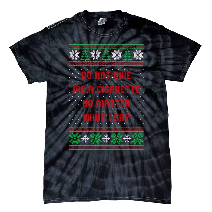 Do Not Give Me Cigarette No Matter What I Say Ugly Christmas Tie-Dye T-Shirt