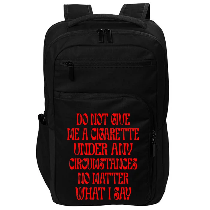 Do Not Give Me A Cigarette Under Any Circumstances Impact Tech Backpack