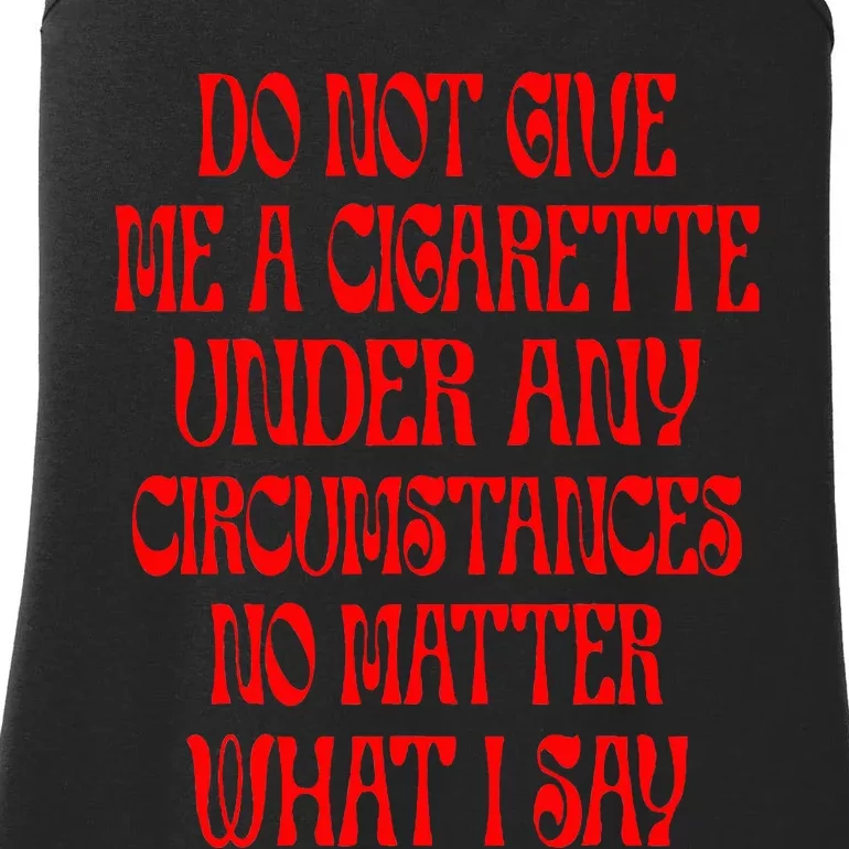 Do Not Give Me A Cigarette Under Any Circumstances Ladies Essential Tank