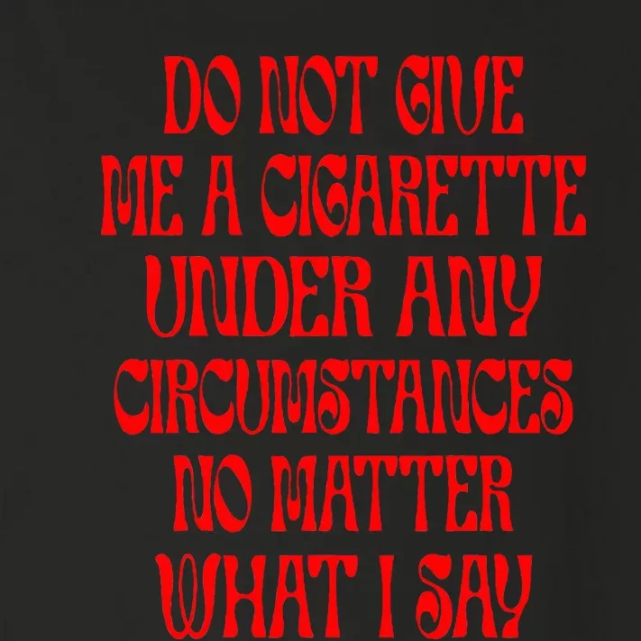 Do Not Give Me A Cigarette Under Any Circumstances Toddler Long Sleeve Shirt