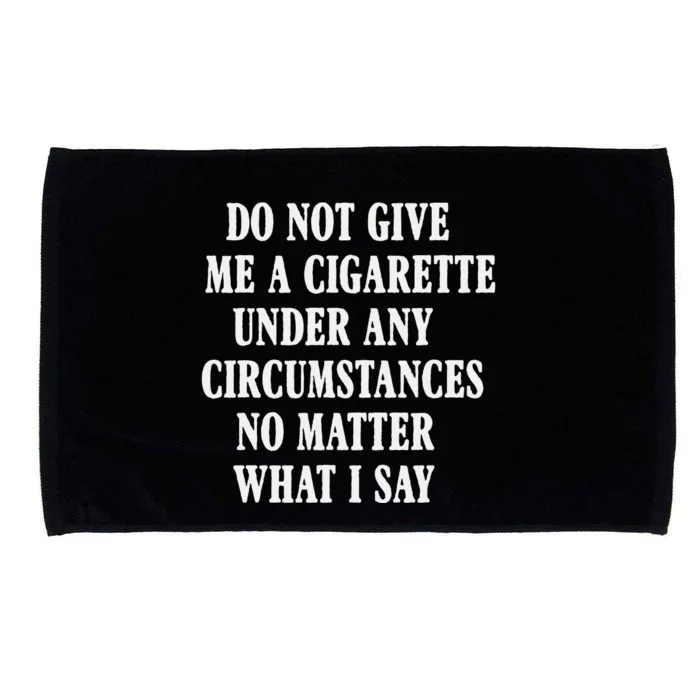 Do Not Give Me A Cigarette Under Any Circumstances Funny Microfiber Hand Towel