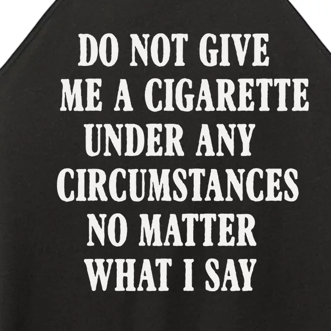 Do Not Give Me A Cigarette Under Any Circumstances Funny Women’s Perfect Tri Rocker Tank