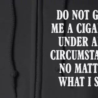 Do Not Give Me A Cigarette Under Any Circumstances Funny Full Zip Hoodie