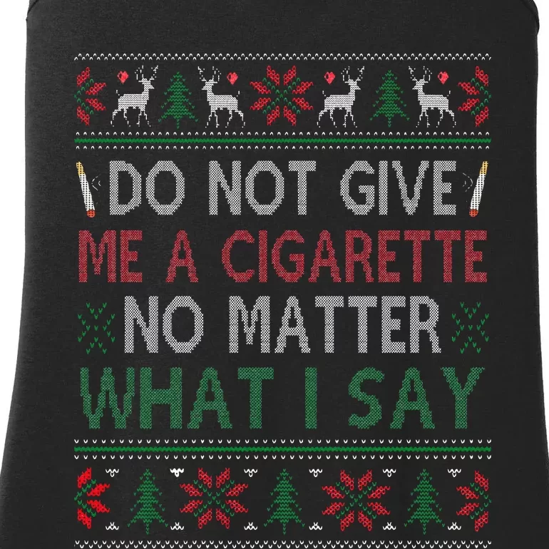 Do Not Give Me Cigarette No Matter What I Say Ugly Christmas Ladies Essential Tank