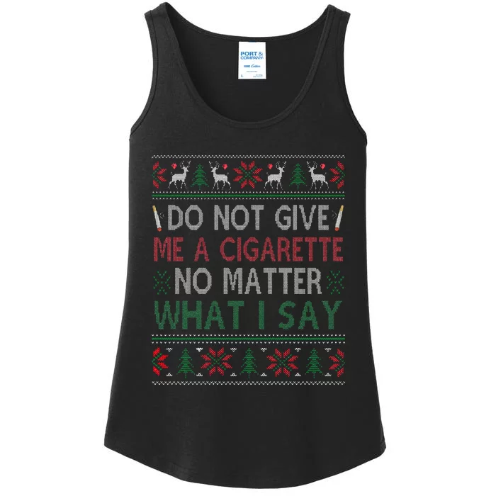 Do Not Give Me Cigarette No Matter What I Say Ugly Christmas Ladies Essential Tank