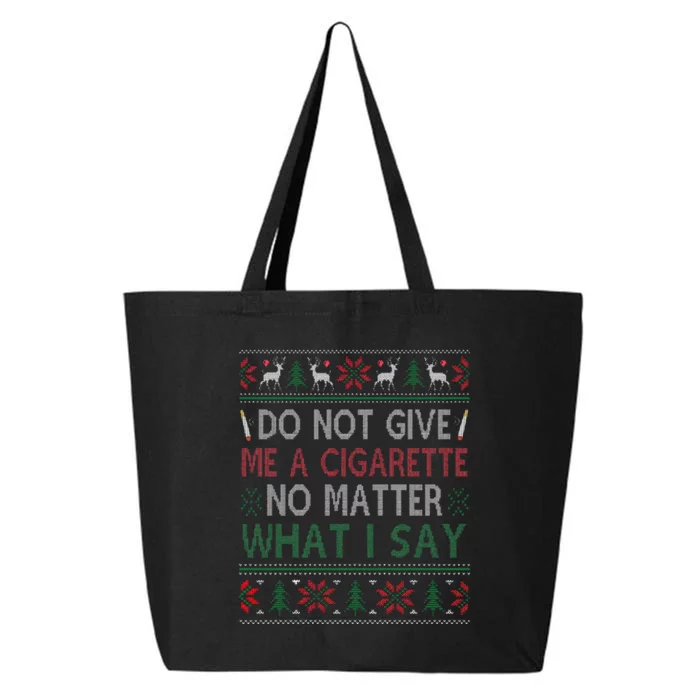 Do Not Give Me Cigarette No Matter What I Say Ugly Christmas 25L Jumbo Tote