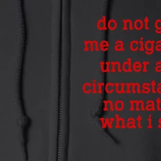 Do Not Give Me A Cigarette Under Any Circumstances Full Zip Hoodie