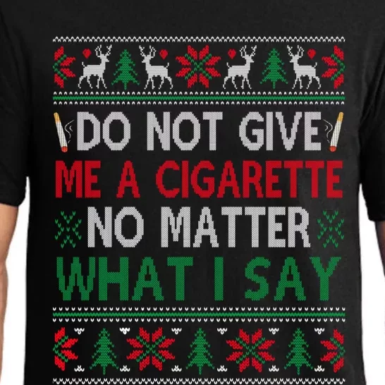 Do Not Give Me Cigarette No Matter What I Say Ugly Christmas Pajama Set