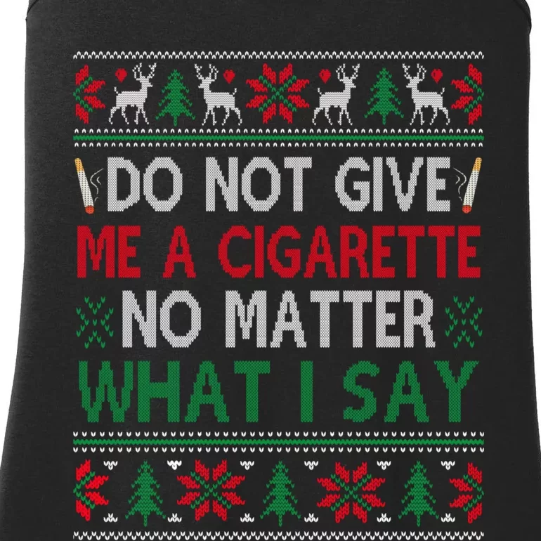 Do Not Give Me Cigarette No Matter What I Say Ugly Christmas Ladies Essential Tank