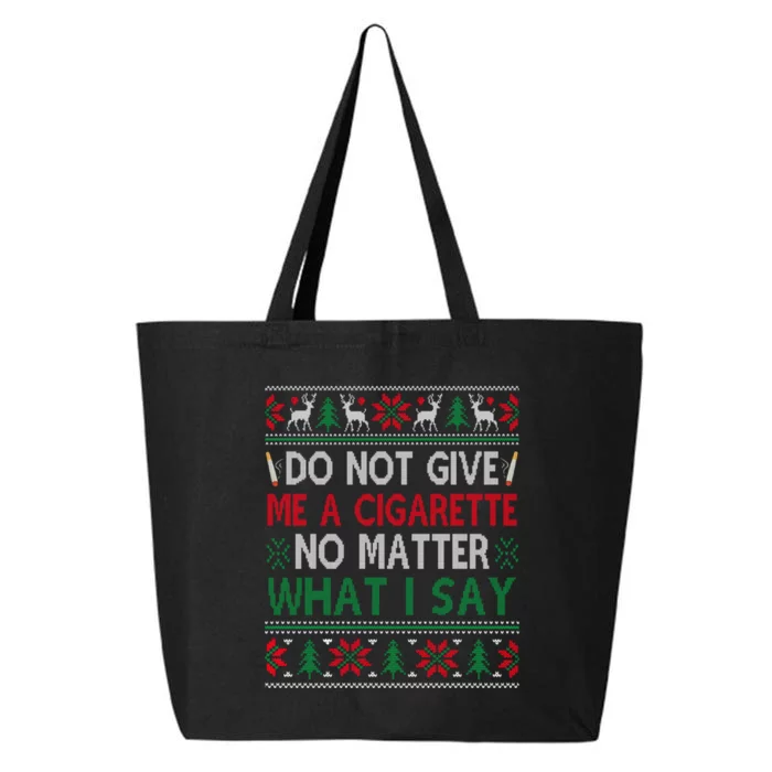 Do Not Give Me Cigarette No Matter What I Say Ugly Christmas 25L Jumbo Tote