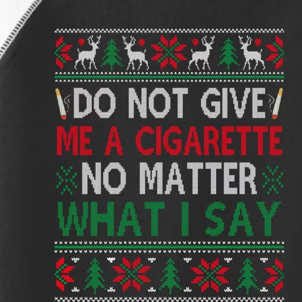 Do Not Give Me Cigarette No Matter What I Say Ugly Christmas Toddler Fine Jersey T-Shirt