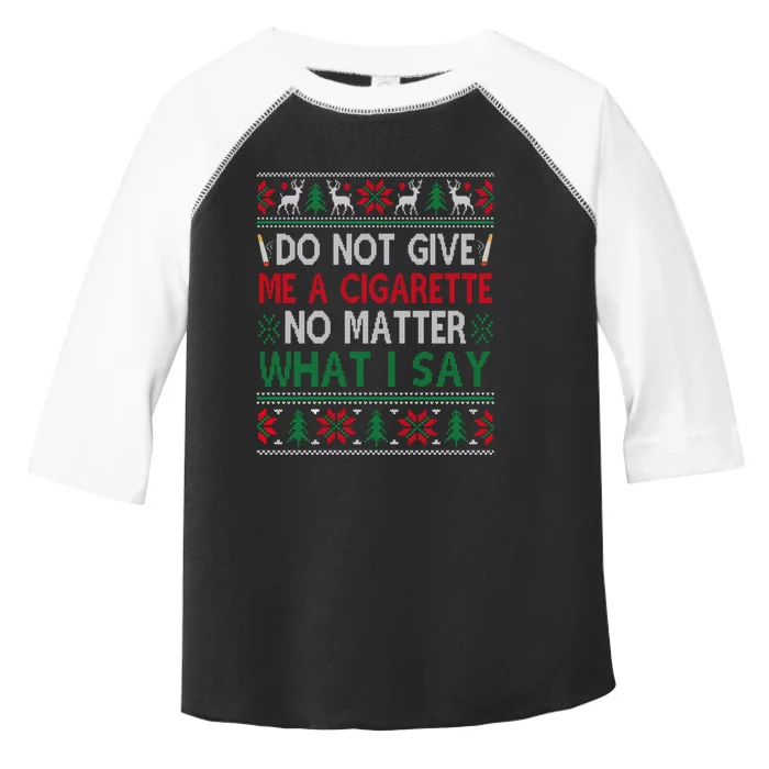 Do Not Give Me Cigarette No Matter What I Say Ugly Christmas Toddler Fine Jersey T-Shirt