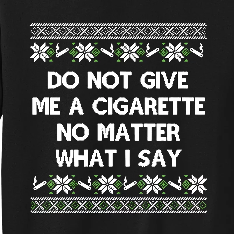 Do Not Give Me A Cigarette Christmas Tall Sweatshirt