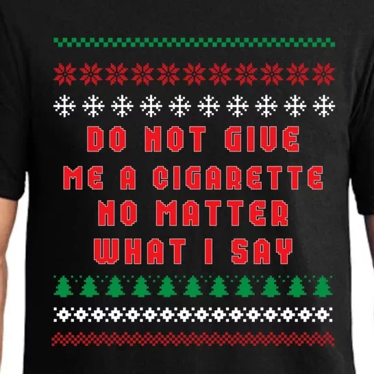 Do Not Give Me Cigarette No Matter What I Say Ugly Christmas Pajama Set