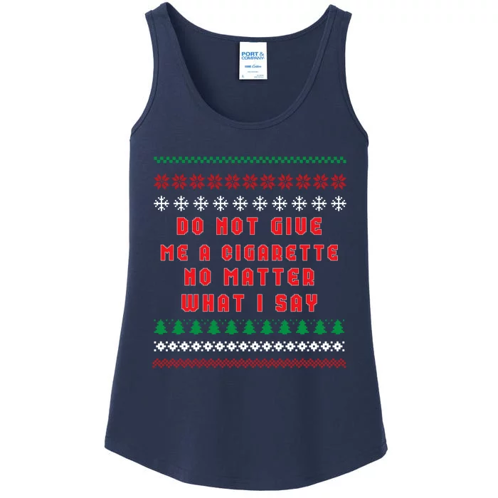 Do Not Give Me Cigarette No Matter What I Say Ugly Christmas Ladies Essential Tank