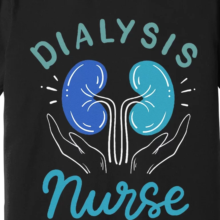 Dialysis Nurse Gifts Premium T-Shirt