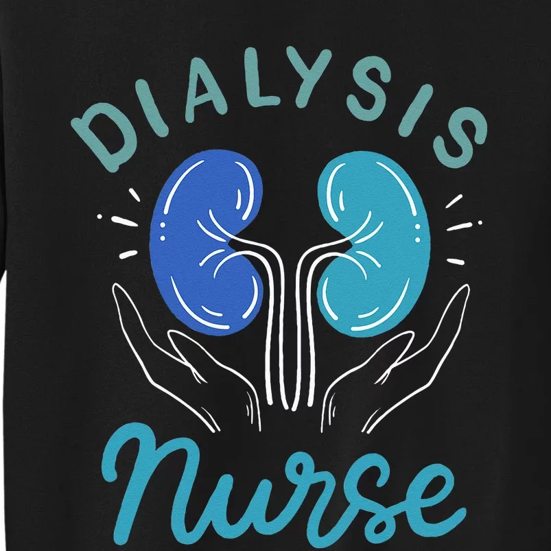 Dialysis Nurse Gifts Tall Sweatshirt