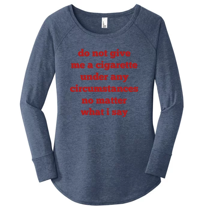 Do Not Give Me A Cigarette Under Any Circumstances No Matter What I Say Women's Perfect Tri Tunic Long Sleeve Shirt