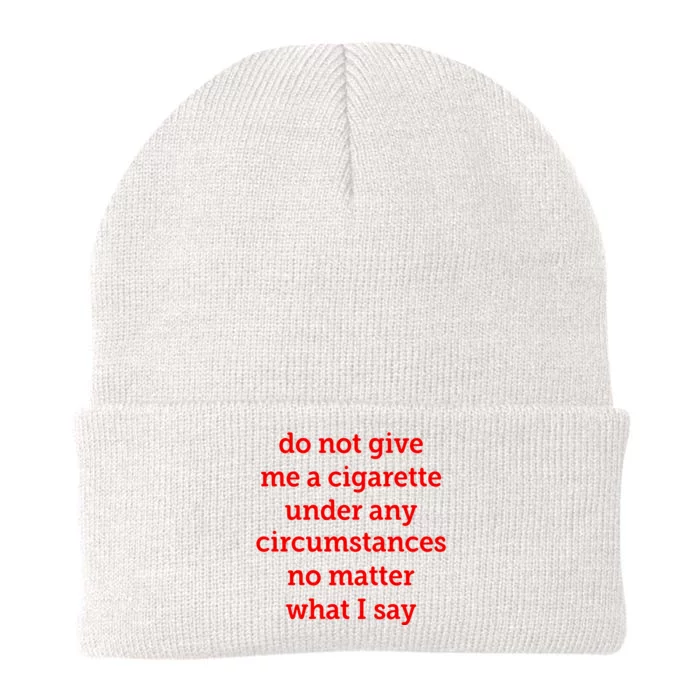 Do Not Give Me A Cigarette Under Any Circumstances No Matter What I Say Knit Cap Winter Beanie