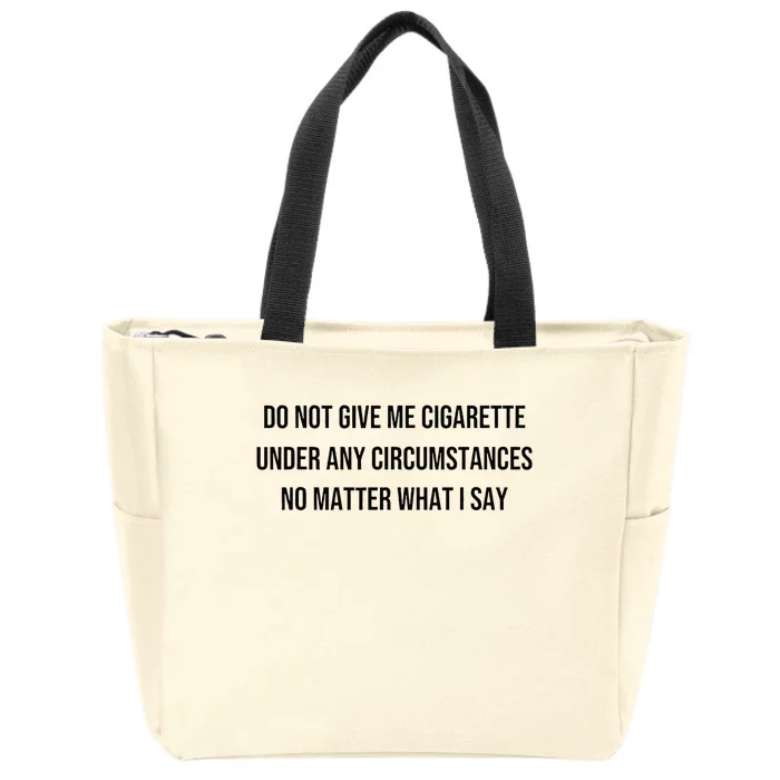 Do Not Give Me A Cigarette Under Any Circumstances Zip Tote Bag