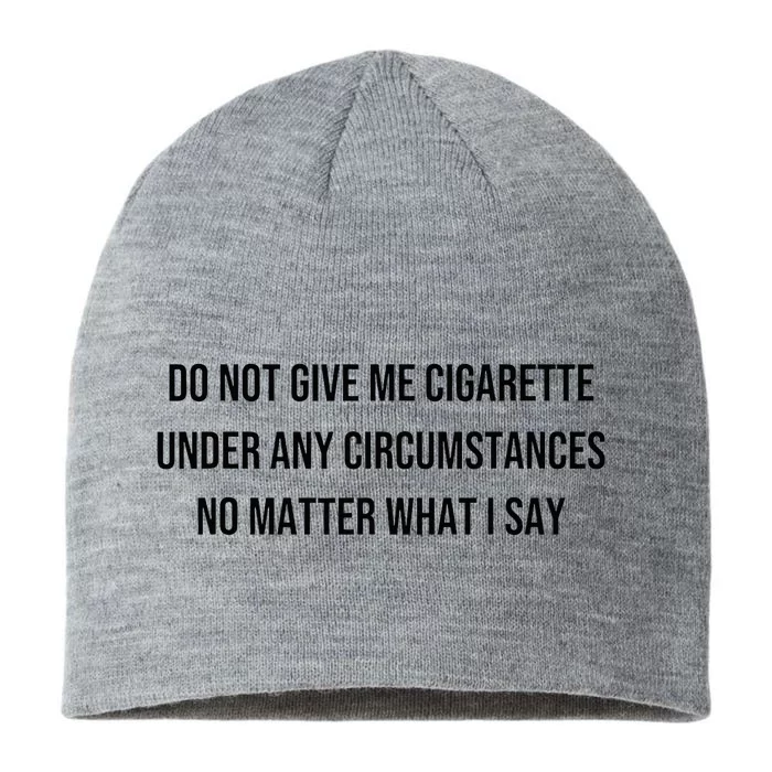 Do Not Give Me A Cigarette Under Any Circumstances 8 1/2in Sustainable Knit Beanie