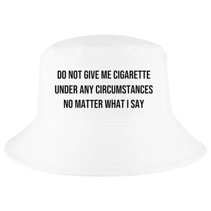 Do Not Give Me A Cigarette Under Any Circumstances Cool Comfort Performance Bucket Hat