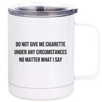 Do Not Give Me A Cigarette Under Any Circumstances 12 oz Stainless Steel Tumbler Cup