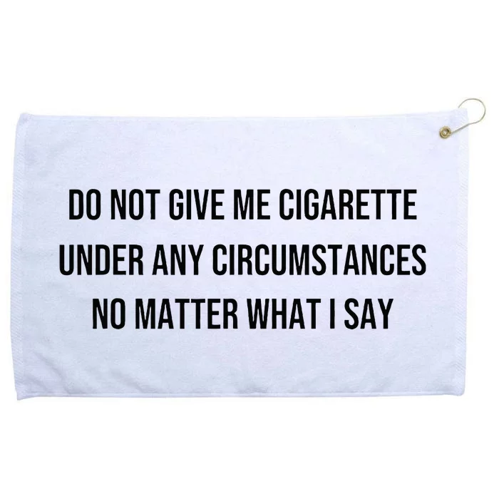 Do Not Give Me A Cigarette Under Any Circumstances Grommeted Golf Towel