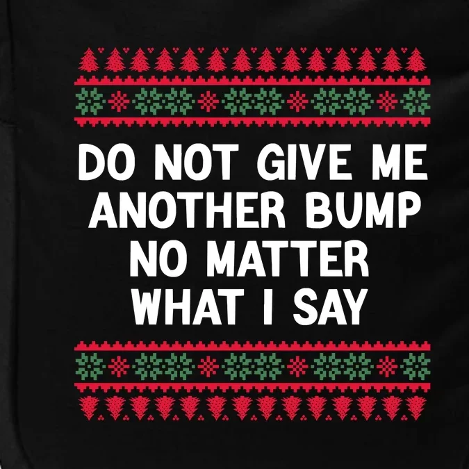 Do Not Give Me Another Bump No Matter What I Say Christmas Impact Tech Backpack