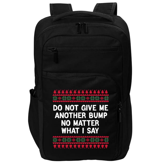 Do Not Give Me Another Bump No Matter What I Say Christmas Impact Tech Backpack