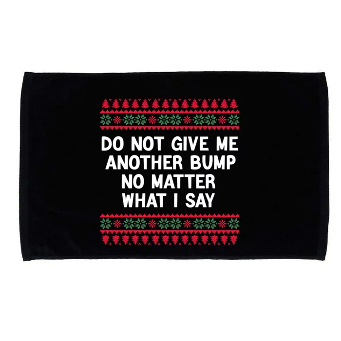 Do Not Give Me Another Bump No Matter What I Say Christmas Microfiber Hand Towel