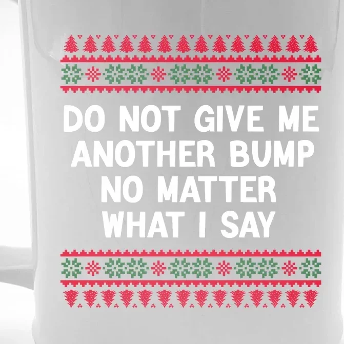 Do Not Give Me Another Bump No Matter What I Say Christmas Front & Back Beer Stein