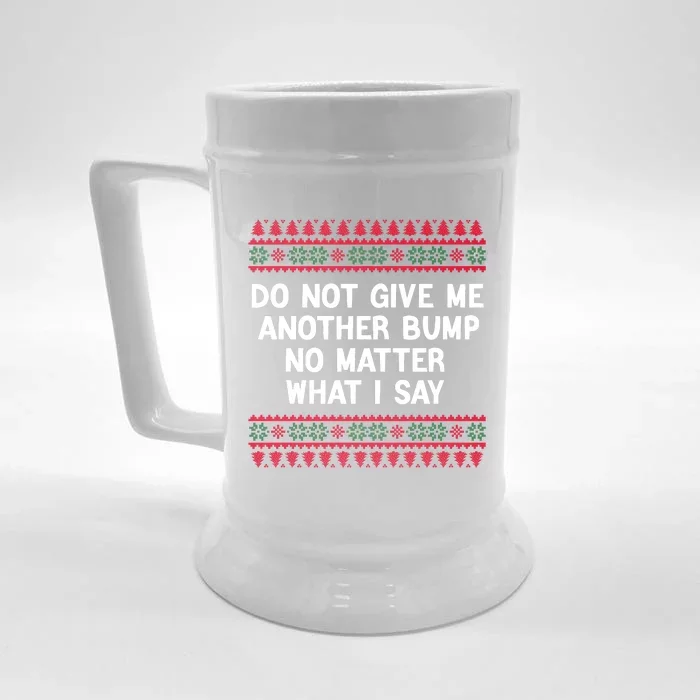 Do Not Give Me Another Bump No Matter What I Say Christmas Front & Back Beer Stein