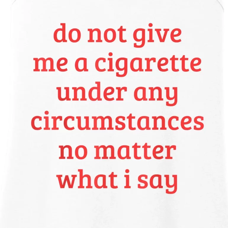 Do Not Give Me A Cigarette Under Any Circumstances Ladies Essential Tank