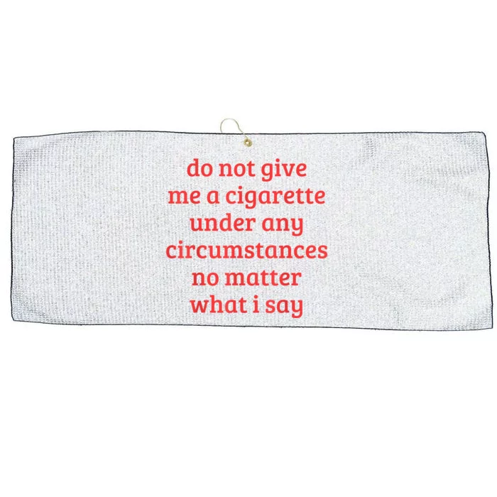 Do Not Give Me A Cigarette Under Any Circumstances Large Microfiber Waffle Golf Towel