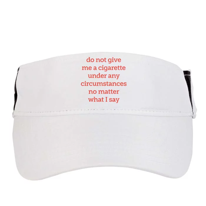 Do Not Give Me A Cigarette Under Any Circumstances No Matter What I Say Adult Drive Performance Visor