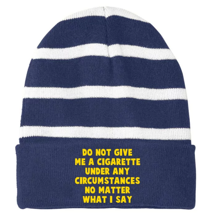 Do Not Give Me A Cigarette Under Any Circumstances No Matter What I Say Striped Beanie with Solid Band