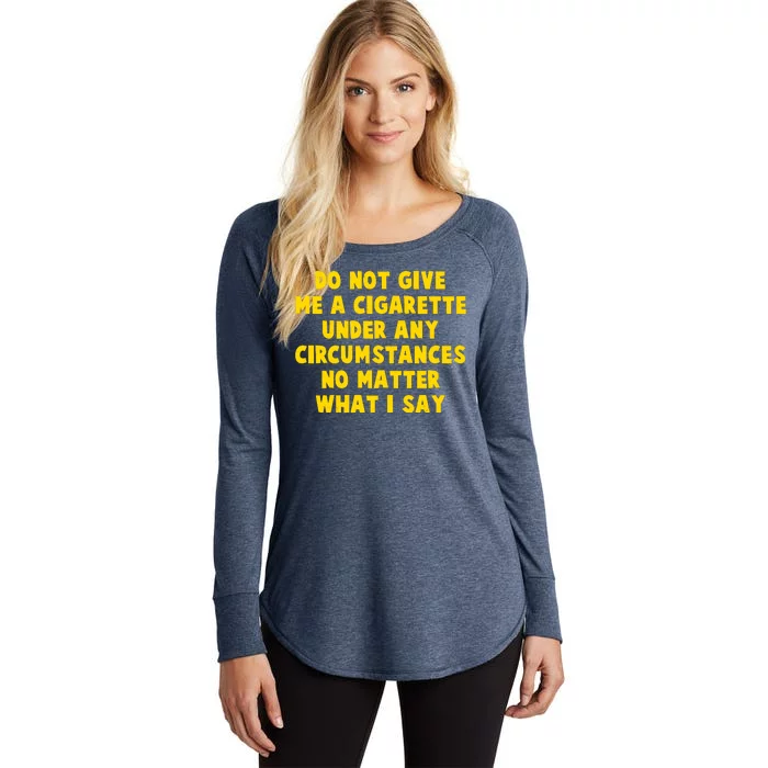 Do Not Give Me A Cigarette Under Any Circumstances No Matter What I Say Women's Perfect Tri Tunic Long Sleeve Shirt