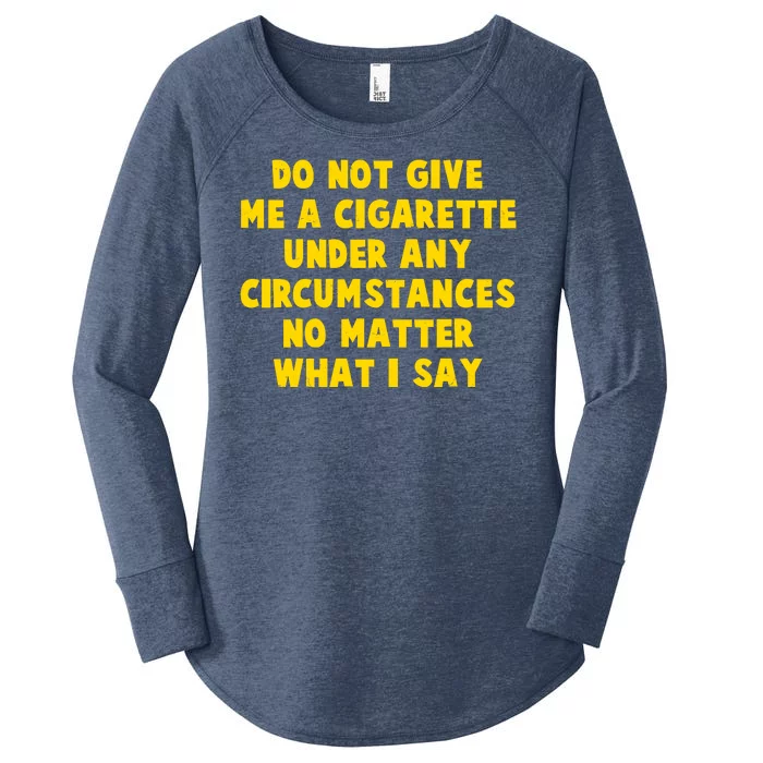 Do Not Give Me A Cigarette Under Any Circumstances No Matter What I Say Women's Perfect Tri Tunic Long Sleeve Shirt