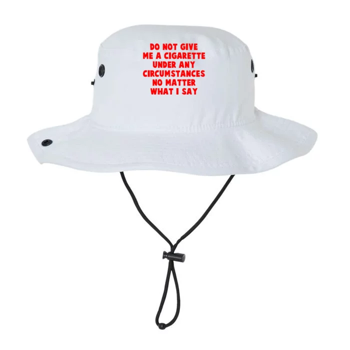 Do Not Give Me A Cigarette Under Any Circumstances No Matter What I Say Legacy Cool Fit Booney Bucket Hat