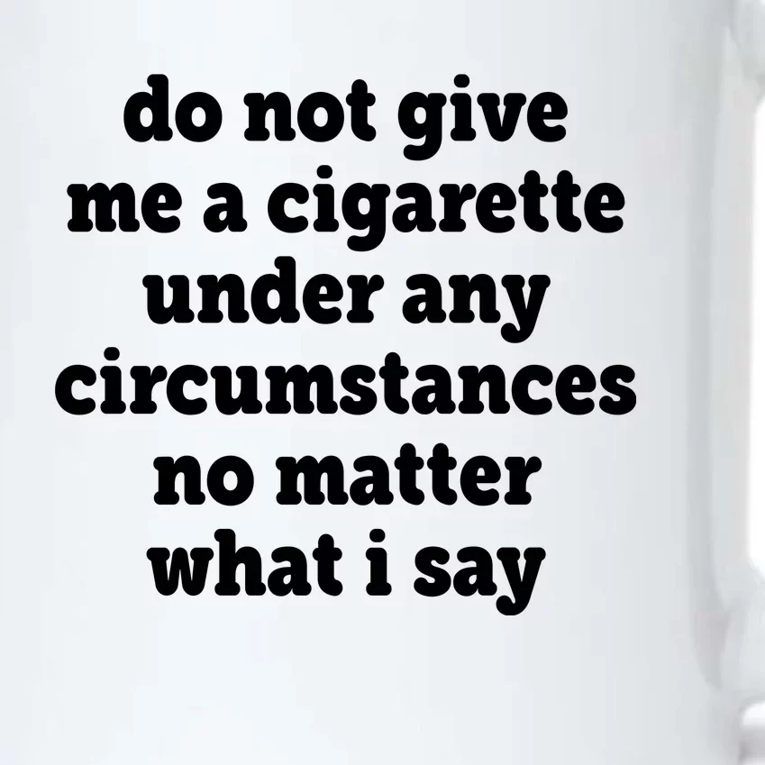 Do Not Give Me A Cigarette Under Any Circumstances Black Color Changing Mug