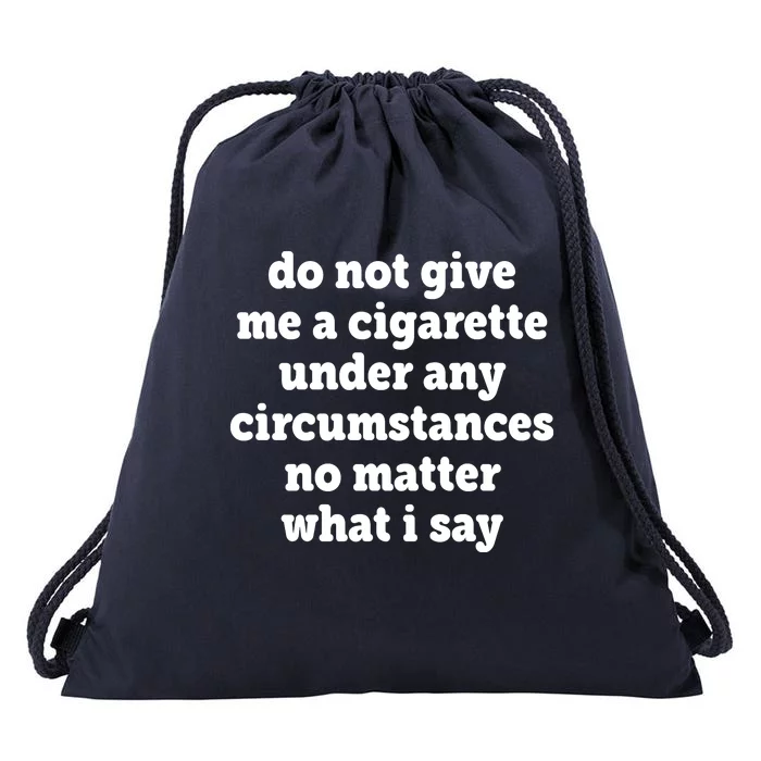 Do Not Give Me A Cigarette Under Any Circumstances Drawstring Bag