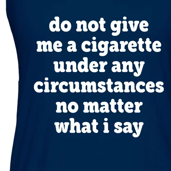 Do Not Give Me A Cigarette Under Any Circumstances Ladies Essential Flowy Tank