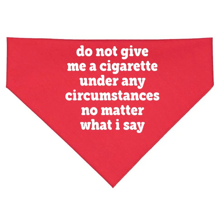 Do Not Give Me A Cigarette Under Any Circumstances USA-Made Doggie Bandana