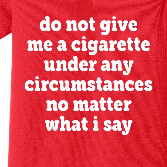 Do Not Give Me A Cigarette Under Any Circumstances Baby Bodysuit