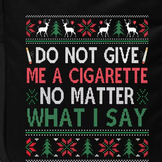 Do Not Give Me Cigarette No Matter What I Say Ugly Christmas Impact Tech Backpack